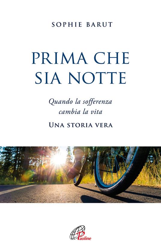 Prima che sia notte. Quando la sofferenza cambia la vita. Una storia vera - Sophie Barut - copertina