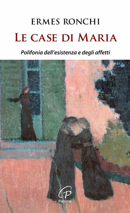Le case di Maria. Polifonia dell'esistenza e degli affetti - Ermes Ronchi - copertina