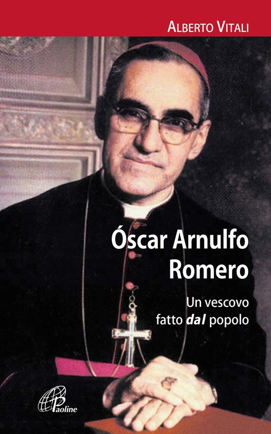 Oscar Arnulfo Romero. Un vescovo fatto dal popolo - Alberto Vitali - copertina