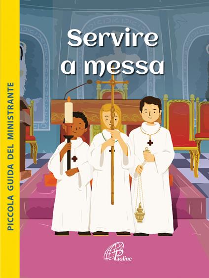 Servire a Messa. Piccola guida del ministrante. Ediz. illustrata - Sophie de Mullenheim - copertina