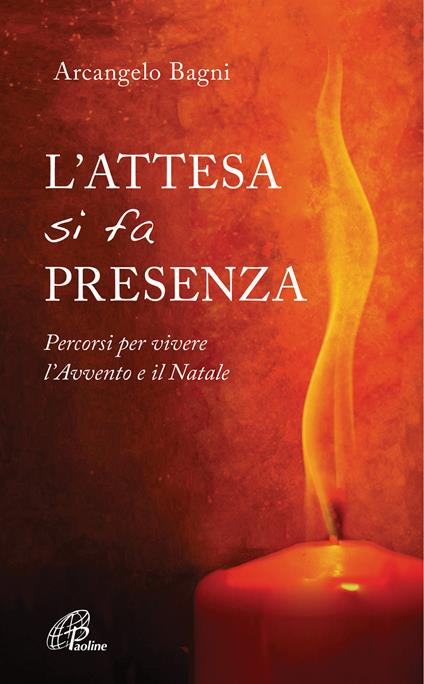 L'attesa si fa presenza. Percorsi per vivere l’Avvento e il Natale - Arcangelo Bagni - copertina