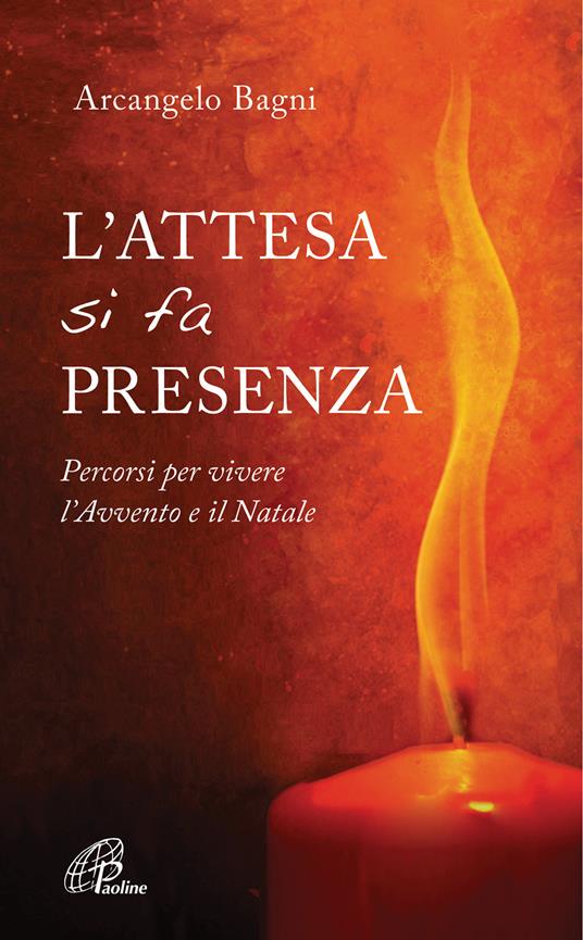 L'attesa si fa presenza. Percorsi per vivere l’Avvento e il Natale - Arcangelo Bagni - copertina