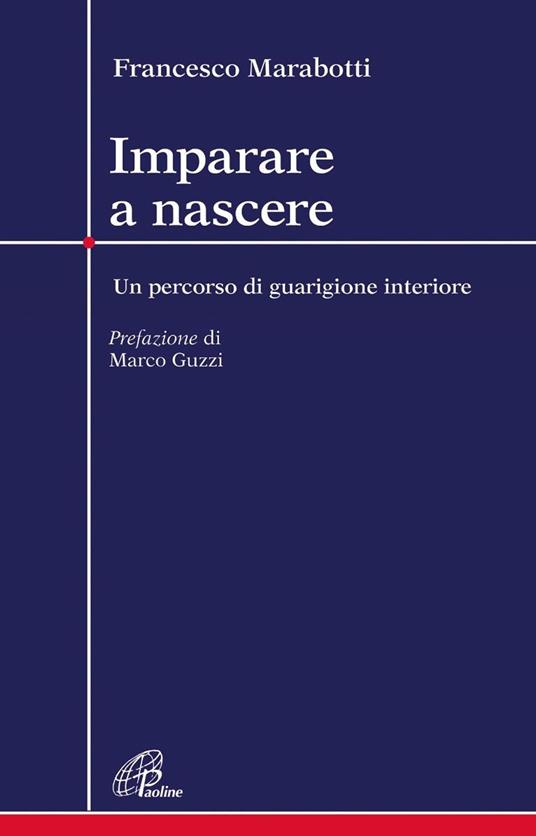 Imparare a nascere. Un percorso di guarigione interiore - Francesco Marabotti - copertina