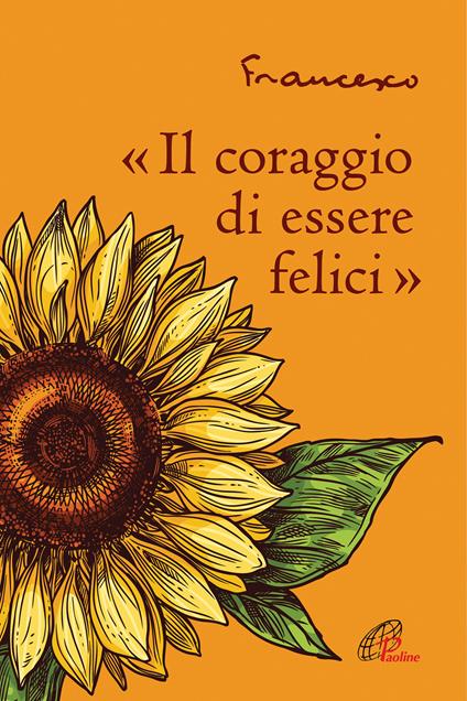 «Il coraggio di essere felici» - Francesco (Jorge Mario Bergoglio) - copertina
