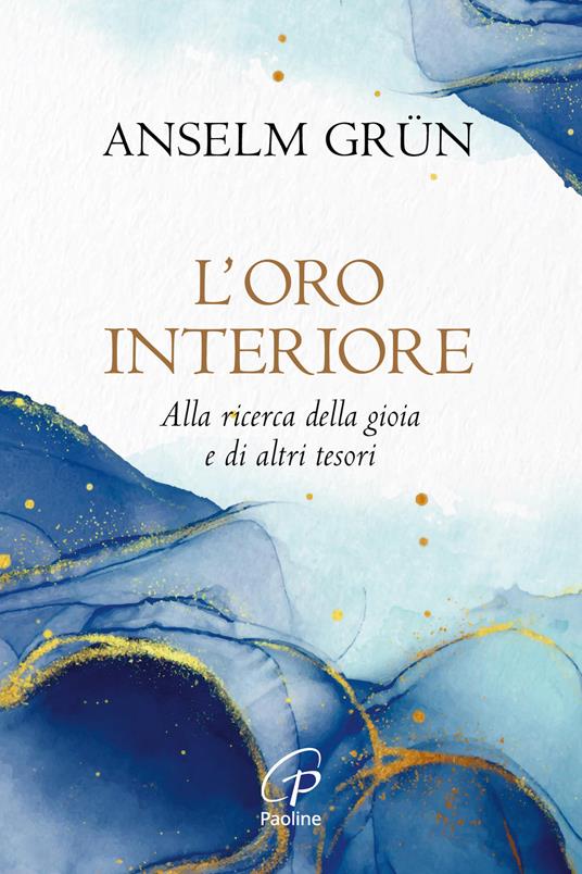 L' oro interiore. Alla ricerca della gioia e di altri tesori. Nuova ediz. - Anselm Grün - copertina