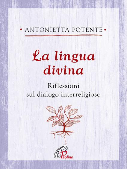La lingua divina. Riflessioni sul dialogo interreligioso - Antonietta Potente - copertina
