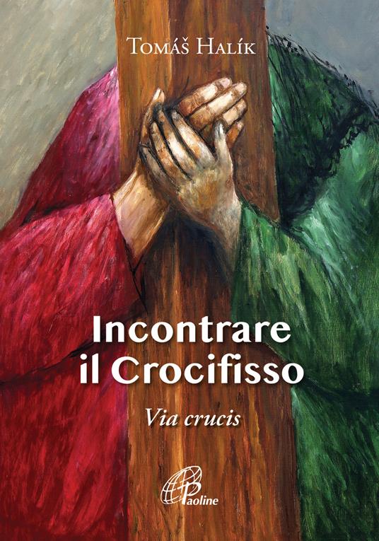 Incontrare il crocifisso. Via Crucis - Halík Tomáš - copertina