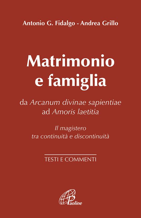 Matrimonio e famiglia. Da Arcanum Divinae Sapientiae ad Amoris laetitia. Il magistero tra continuità e discontinuità. Testi e commenti - copertina