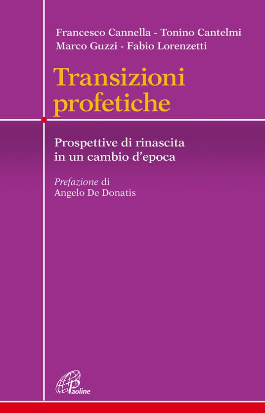 Transizioni profetiche. Prospettive di rinascita in un cambio d’epoca - Francesco Cannella,Tonino Cantelmi,Marco Guzzi - copertina