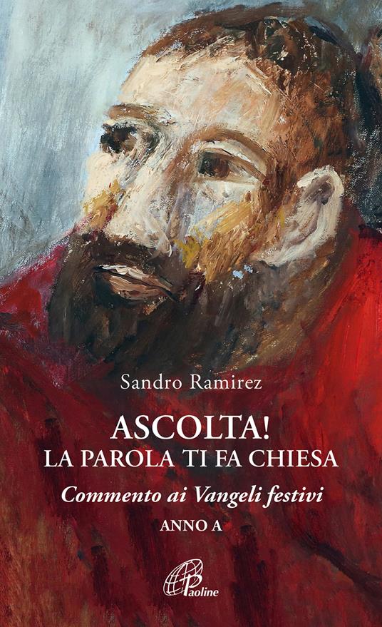 Ascolta! La parola ti fa Chiesa. Commento ai Vangeli festivi. Anno A - Sandro Ramirez - copertina