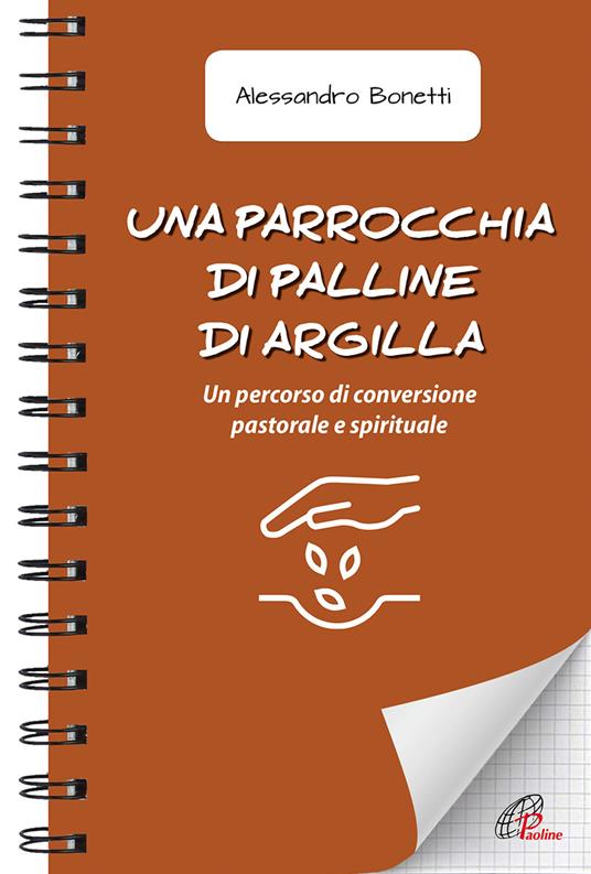 Una parrocchia di palline di argilla. Un percorso di conversione pastorale e spirituale - Alessandro Bonetti - copertina