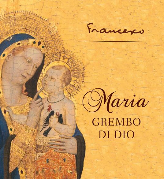 Maria grembo di Dio. Ediz. a colori - Francesco (Jorge Mario Bergoglio) - copertina