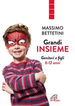 Grandi insieme. Genitori e figli 6-12 anni