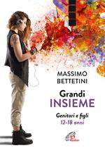 Grandi insieme. Genitori e figli 12-18 anni