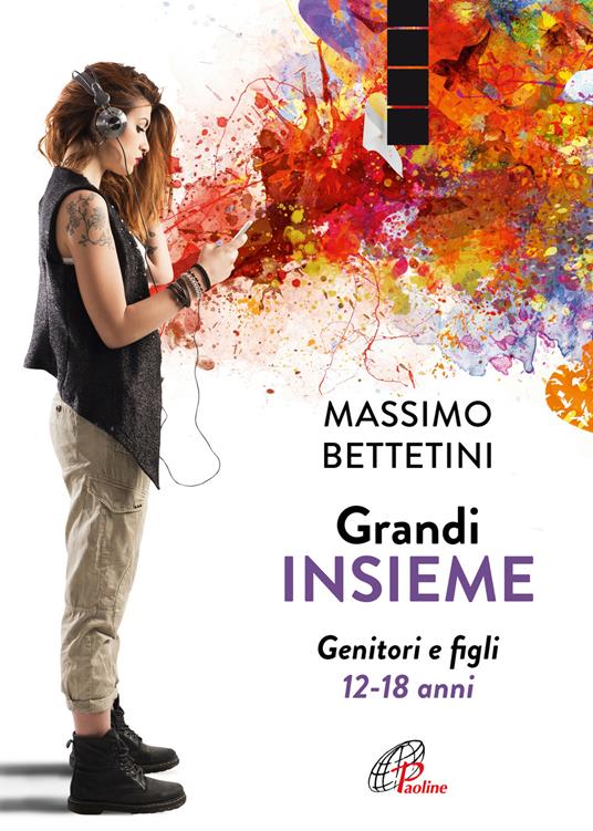 Grandi insieme. Genitori e figli 12-18 anni - Massimo Bettetini - copertina