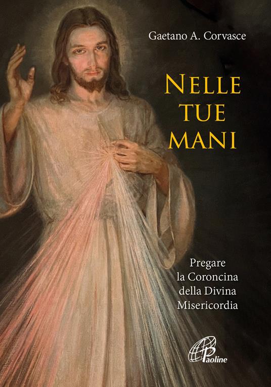 Nelle tue mani. Pregare la Coroncina della Divina Misericordia - Gaetano Adalberto Corvasce - copertina