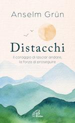 Distacchi. Il coraggio di lasciar andare, la forza di proseguire