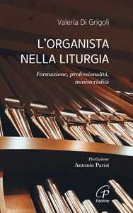 Libro L'organista nella liturgia. Formazione, professionalità, ministerialità Valeria Di Grigoli