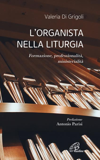 L'organista nella liturgia. Formazione, professionalità, ministerialità - Valeria Di Grigoli - copertina