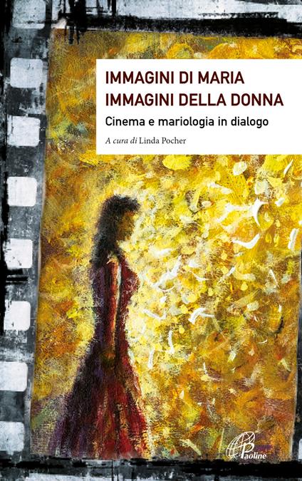 Immagini di Maria, immagini della donna. Cinema e mariologia in dialogo. Ediz. illustrata - copertina