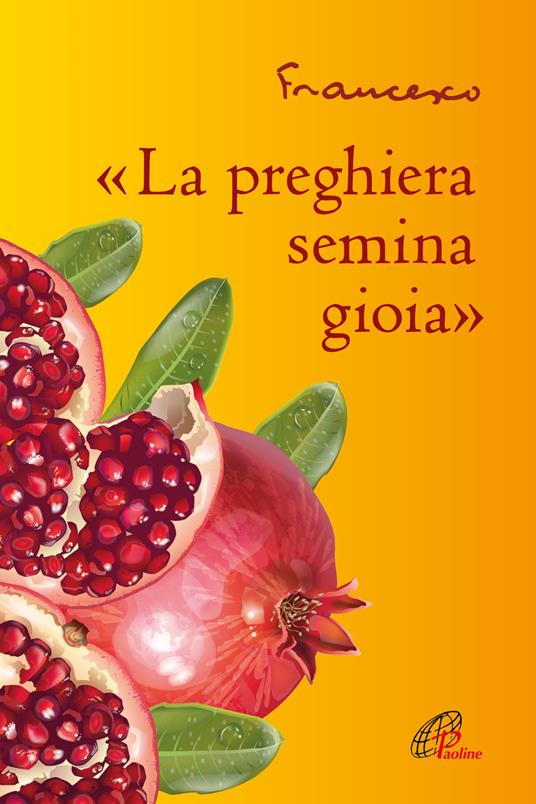«La preghiera semina gioia» - Francesco (Jorge Mario Bergoglio) - copertina