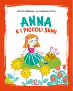 Anna e i piccoli semi. Ediz. illustrata