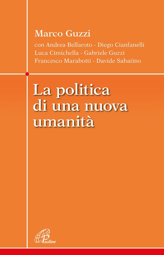 La politica di una nuova umanità - Marco Guzzi,Andrea Bellaroto,Diego Cianfanelli - copertina