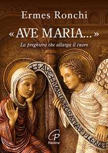 Libro «Ave Maria...». La preghiera che allarga il cuore Ermes Ronchi