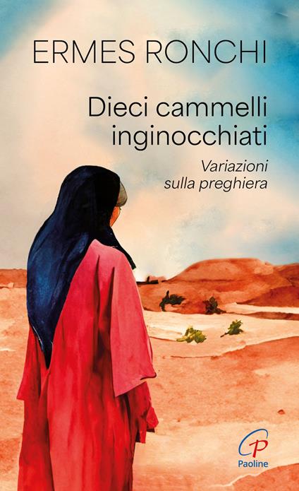 Dieci cammelli inginocchiati. Variazioni sulla preghiera - Ermes Ronchi - copertina