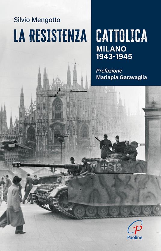 La Resistenza cattolica. Milano 1943-1945 - Silvio Mengotto - copertina
