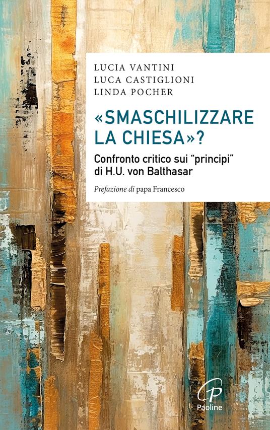 «Smaschilizzare la Chiesa»? Confronto critico sui «Principi» di H.U. Von Balthasar - Luca Castiglioni,Lucia Vantini,Linda Pocher - copertina