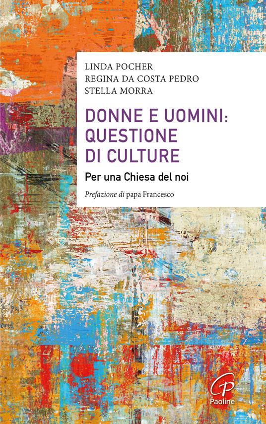 Donne e uomini: questione di culture. Per una Chiesa del noi - Regina Da Costa Pedro,Stella Morra,Linda Pocher - copertina
