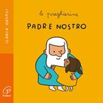 Padre nostro. Le preghierine. Ediz. a colori