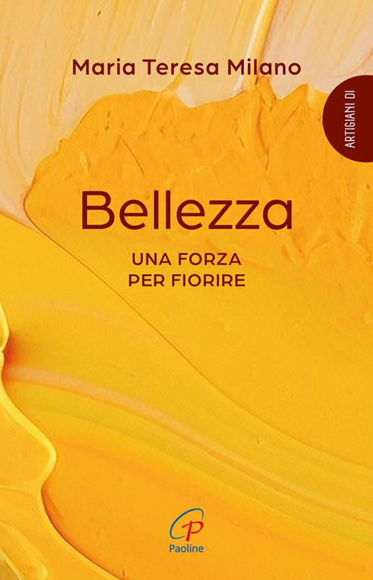 Bellezza. Una forza per fiorire - Maria Teresa Milano - copertina