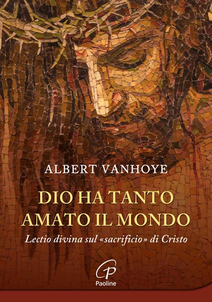 Dio ha tanto amato il mondo. Lectio divina sul «sacrificio» di Cristo - Albert Vanhoye - copertina