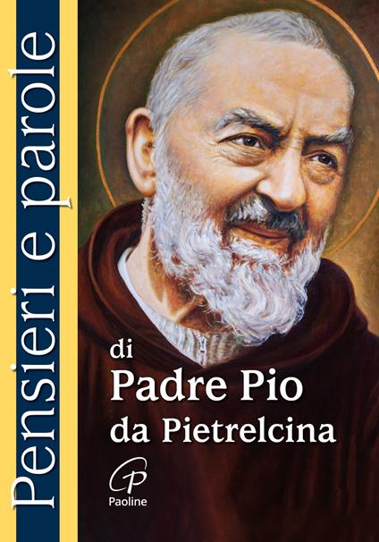 Pensieri e parole di padre Pio da Pietrelcina. Nuova ediz. - copertina