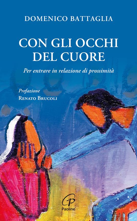 Con gli occhi del cuore. Per entrare in relazione di prossimità - Domenico Battaglia - copertina