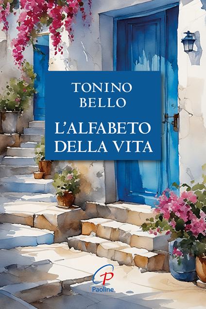 Don Tonino Bello. Alfabeto della vita. Nuova ediz. - Antonio Bello - copertina