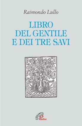 Il libro del gentile e dei tre savi - Raimondo Lullo,Anna Baggiani - ebook