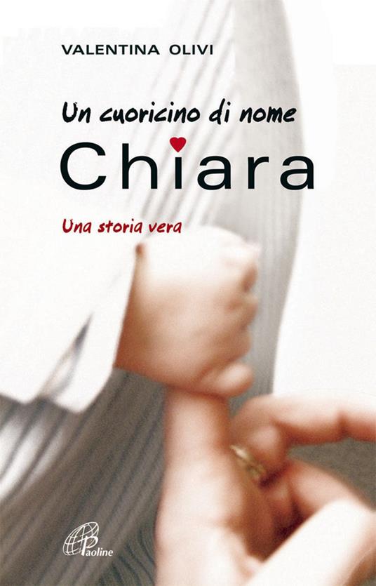 Un cuoricino di nome Chiara. Una storia vera - Valentina Olivi - ebook