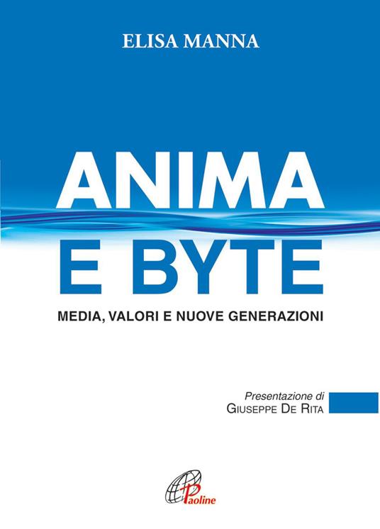 Anima e byte. Media, valori e nuove generazioni - Elisa Manna - ebook
