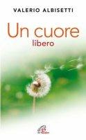 Un cuore libero. Per una nuova spiritualità - Valerio Albisetti - ebook