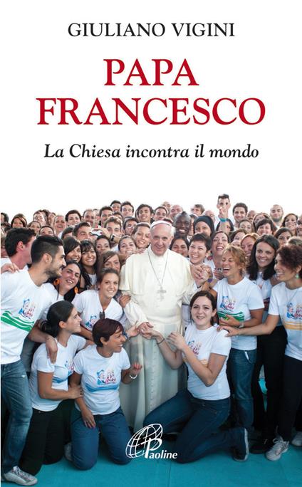 Papa Francesco. La Chiesa incontra il mondo - Giuliano Vigini - ebook