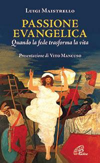 Passione evangelica. Quando la fede trasforma la vita - Luigi Maistrello - ebook