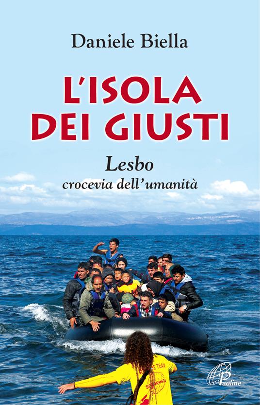 L' isola dei giusti. Lesbo, crocevia dell'umanità - Daniele Biella - ebook