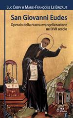 San Giovanni Eudes. Operaio della nuova evangelizzazione nel XVII secolo