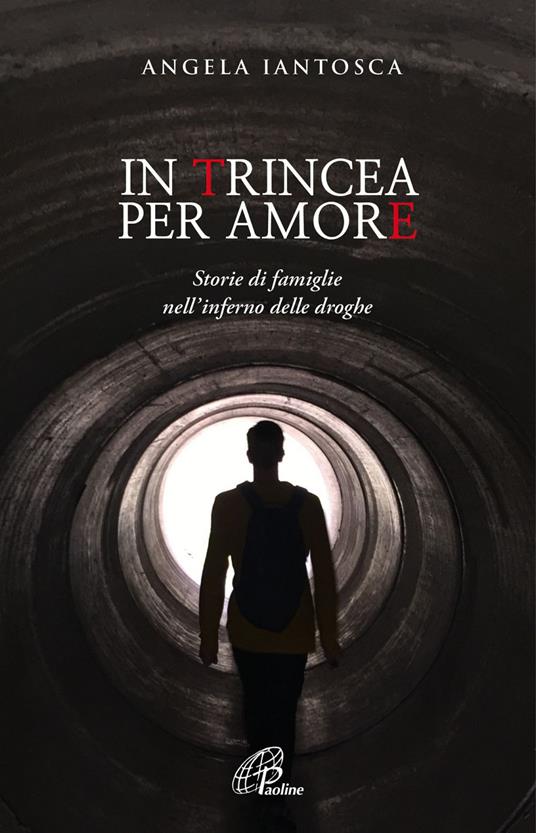 In trincea per amore. Storie di famiglie nell'inferno delle droghe - Angela Iantosca - ebook