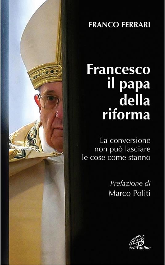 Francesco il papa della riforma. La conversione non può lasciare le cose come stanno - Franco Ferrari - ebook