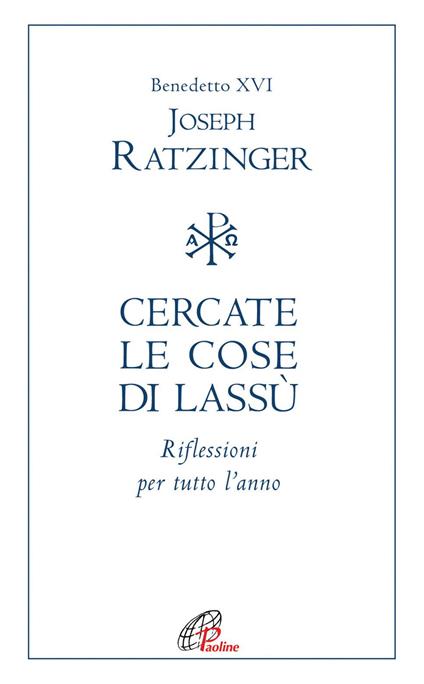 Cercate le cose di lassù. Riflessioni per tutto l'anno - Benedetto XVI (Joseph Ratzinger),Giuliana Lupi - ebook