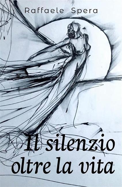 Il silenzio oltre la vita - Raffaele Spera - ebook